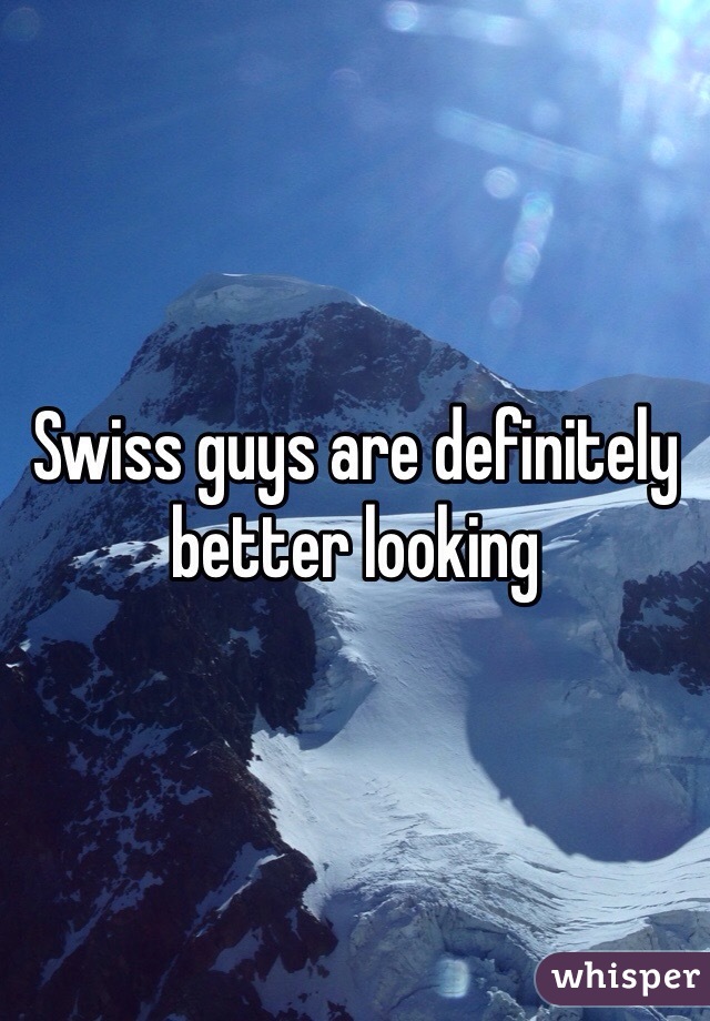 Swiss guys are definitely better looking 