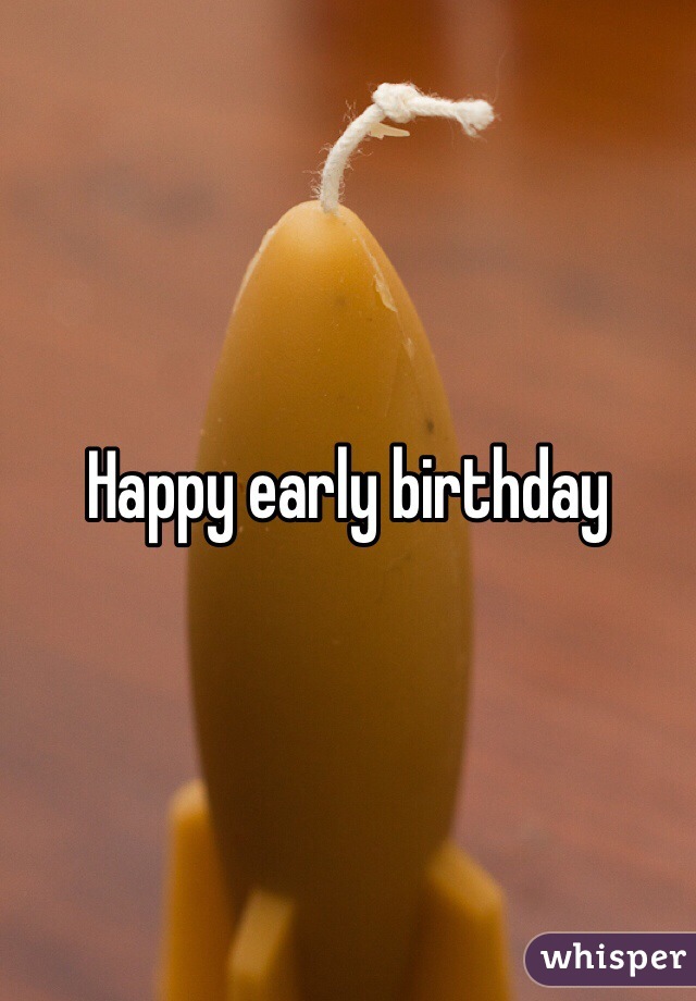 Happy early birthday