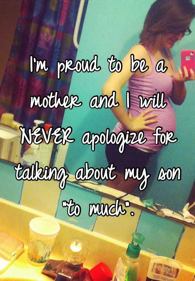 i-m-proud-to-be-a-mother-and-i-will-never-apologize-for-talking-about