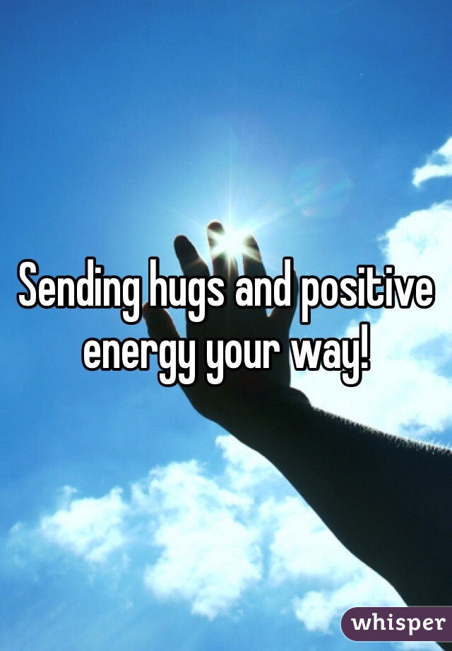 Sending hugs and positive energy your way! 