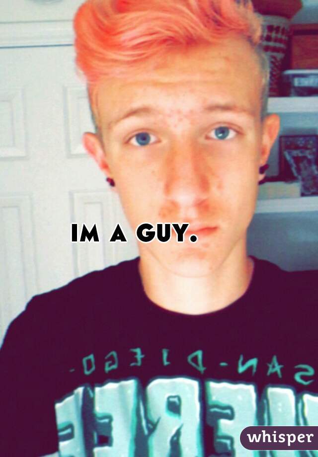 im a guy.