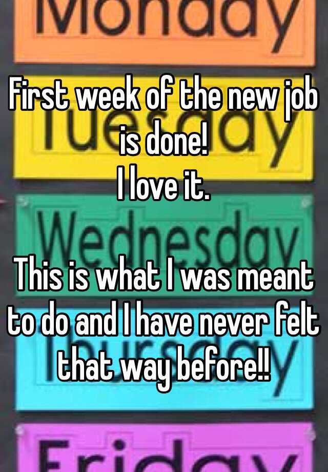 first-week-of-the-new-job-is-done-i-love-it-this-is-what-i-was-meant