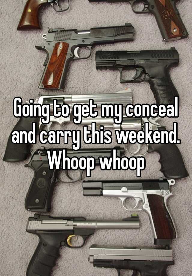 Going to get my conceal and carry this weekend. Whoop whoop