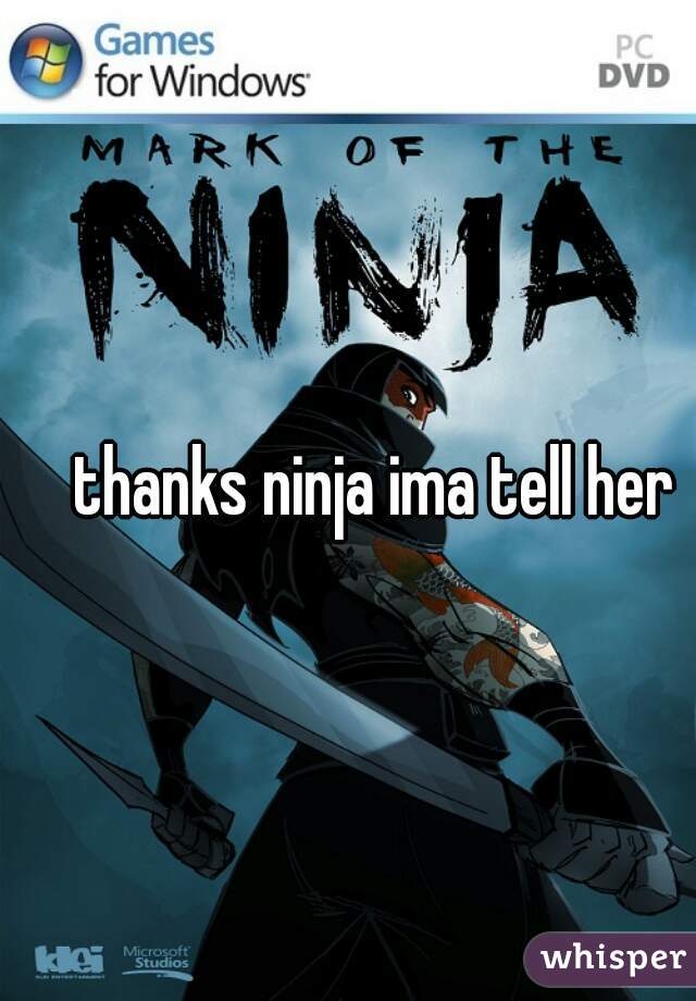thanks ninja ima tell her 
