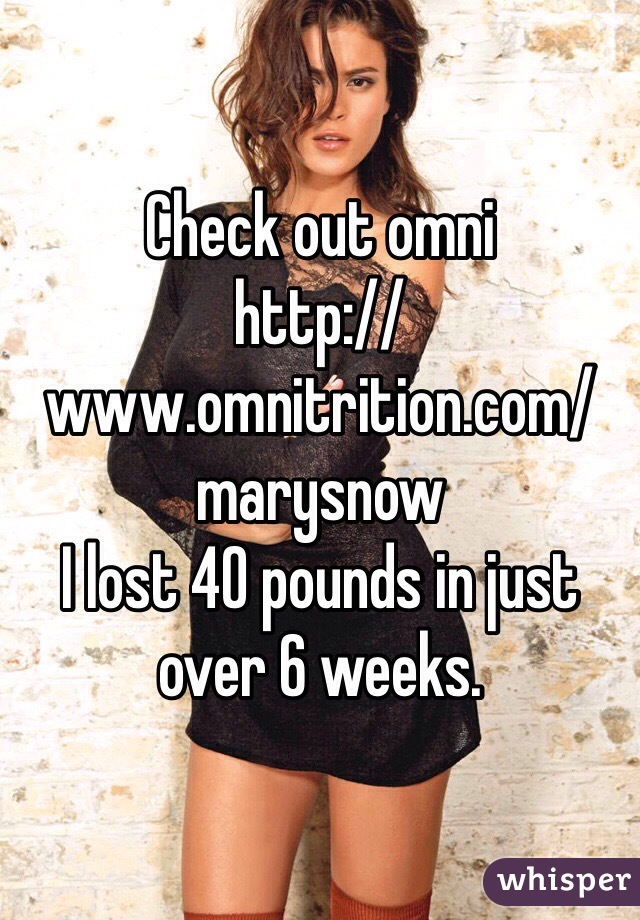 Check out omni 
http://www.omnitrition.com/marysnow
I lost 40 pounds in just over 6 weeks. 