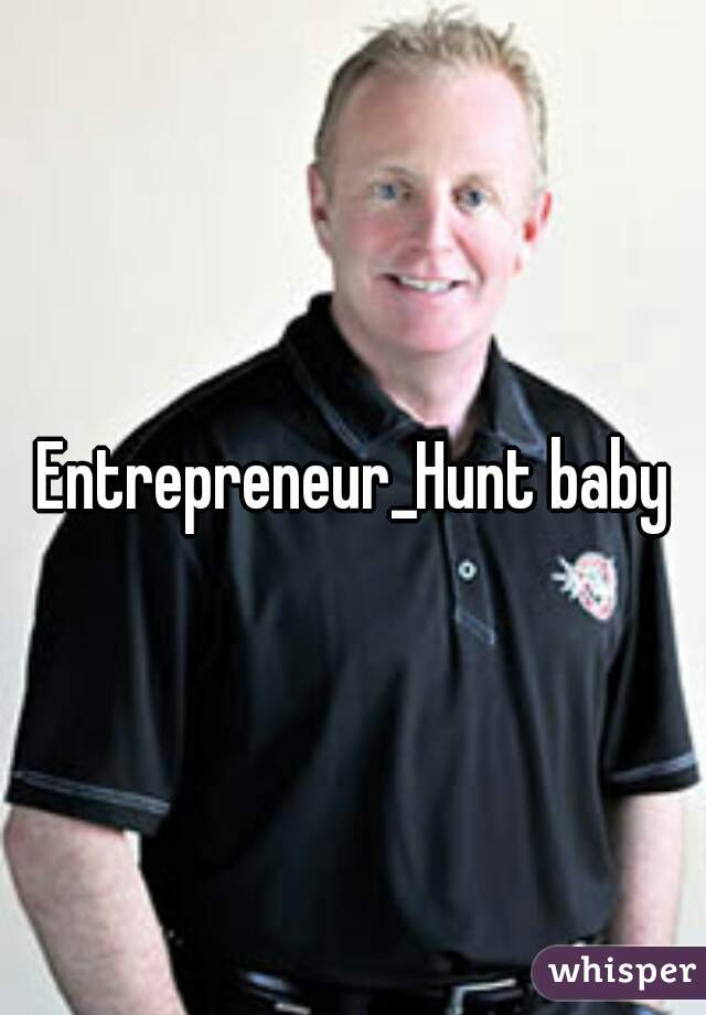 Entrepreneur_Hunt baby
