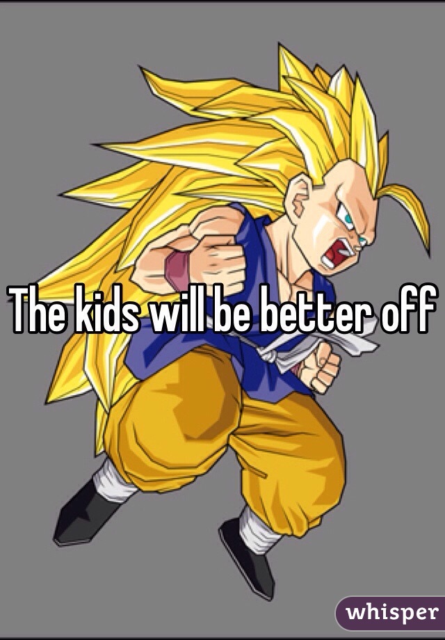 The kids will be better off
