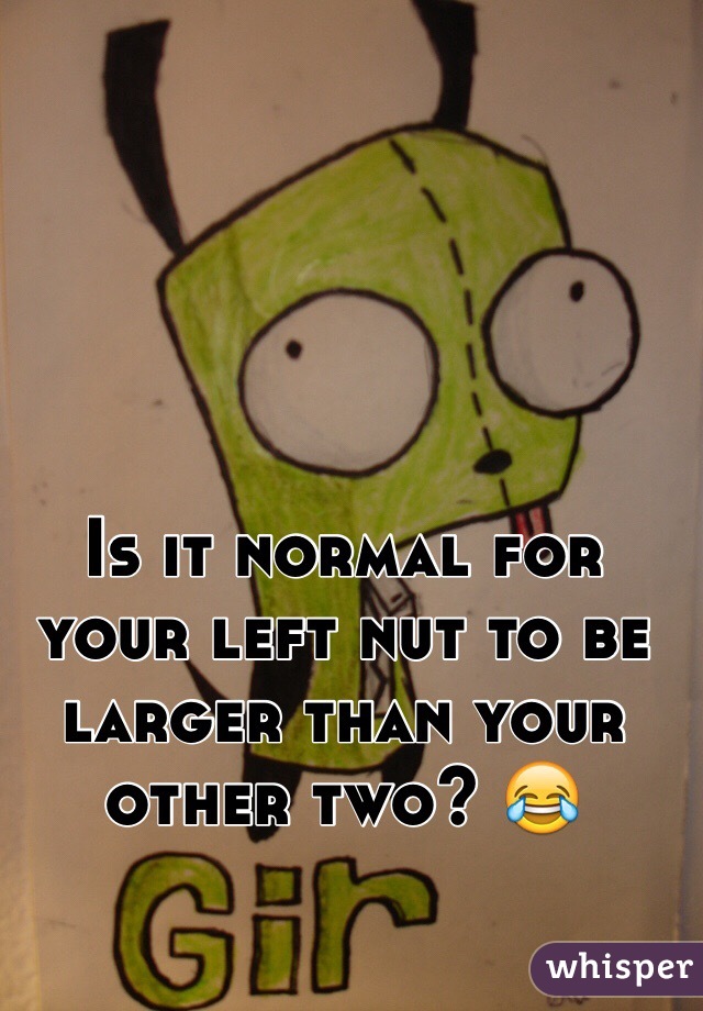 is-it-normal-for-your-left-nut-to-be-larger-than-your-other-two