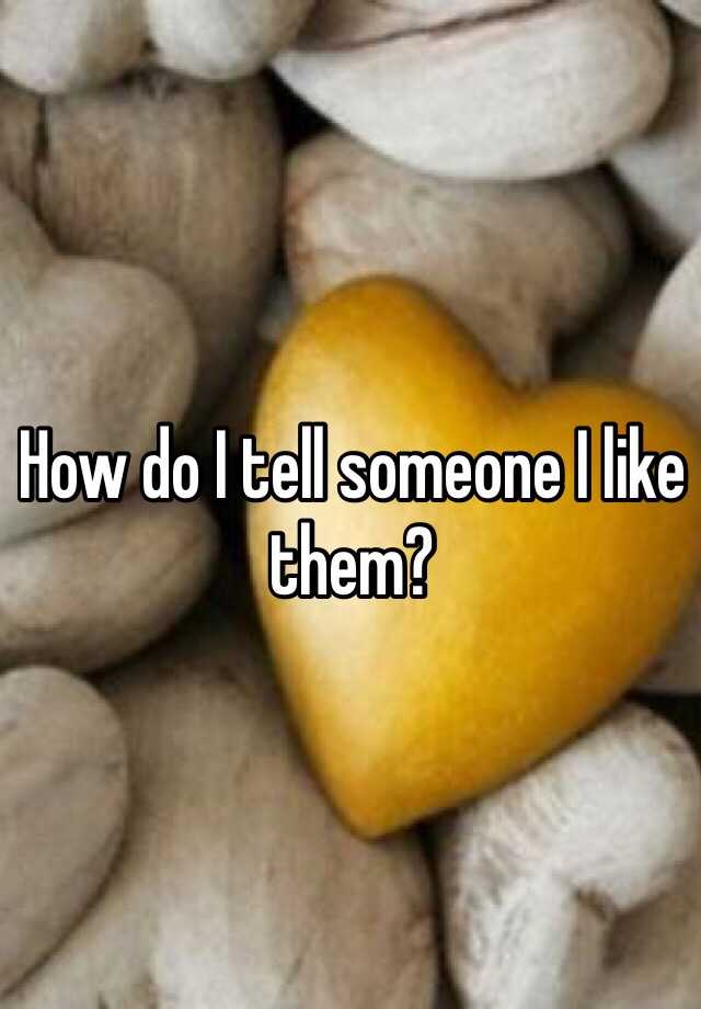 how-do-i-tell-someone-i-like-them