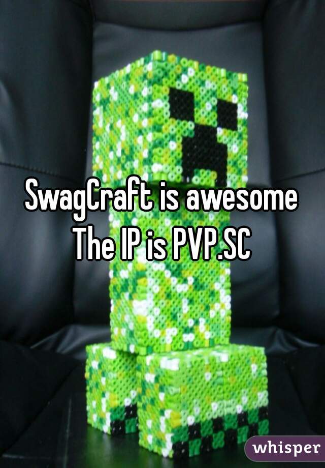 SwagCraft is awesome
The IP is PVP.SC