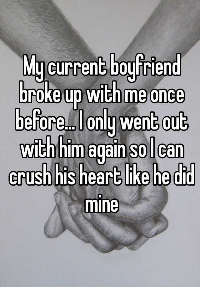 my-current-boyfriend-broke-up-with-me-once-before-i-only-went-out