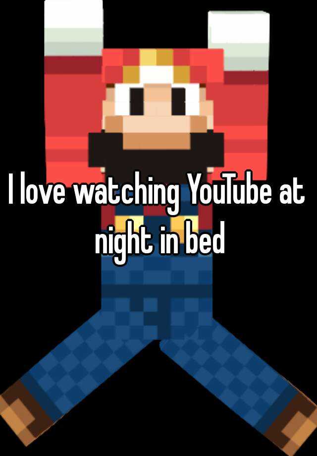 i-love-watching-youtube-at-night-in-bed