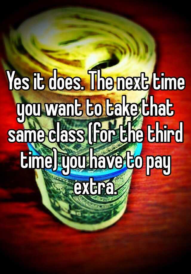 yes-it-does-the-next-time-you-want-to-take-that-same-class-for-the