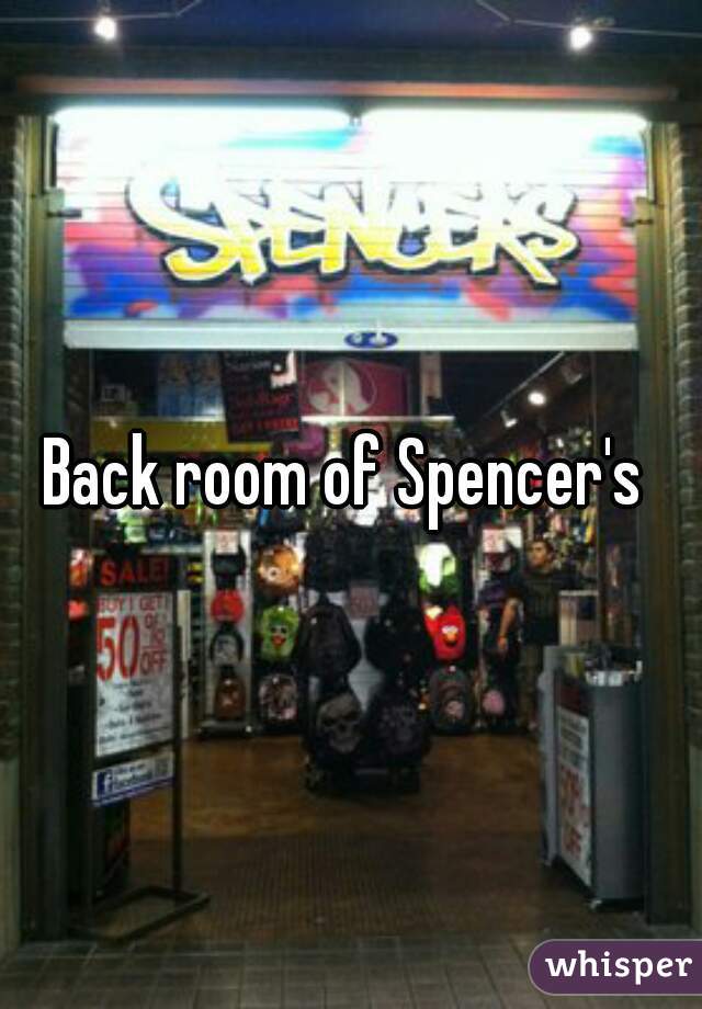 Back room of Spencer's 