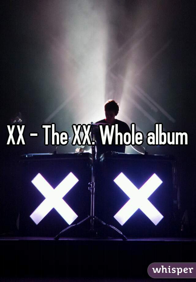 XX - The XX. Whole album