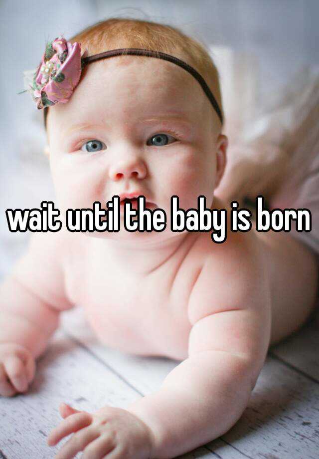 wait-until-the-baby-is-born