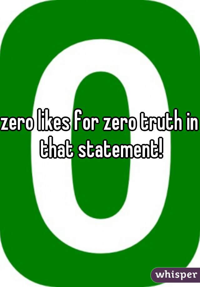 zero likes for zero truth in that statement!