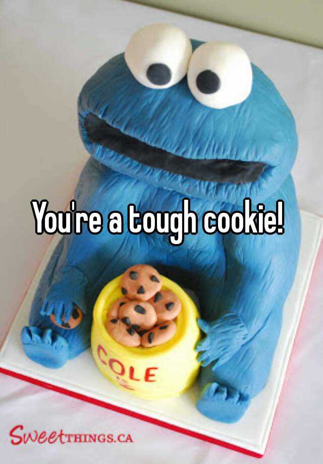 you-re-a-tough-cookie