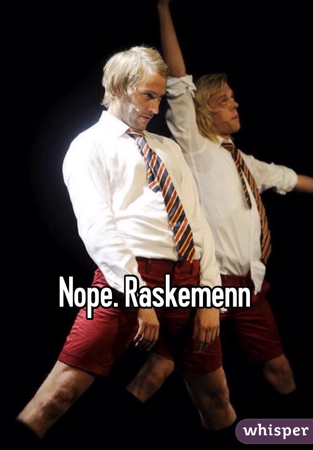 Nope. Raskemenn
