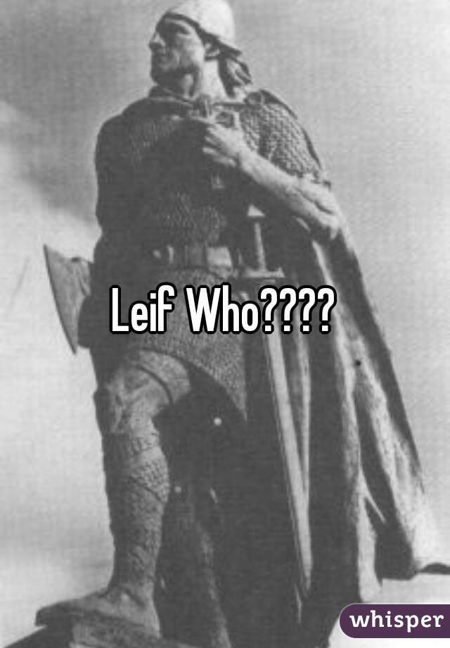 Leif Who????