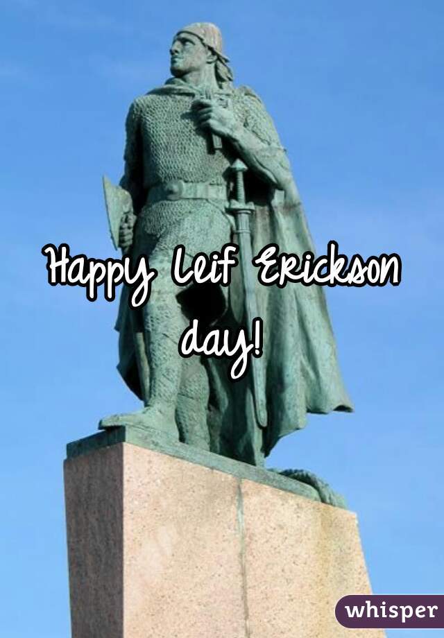 Happy Leif Erickson day! 