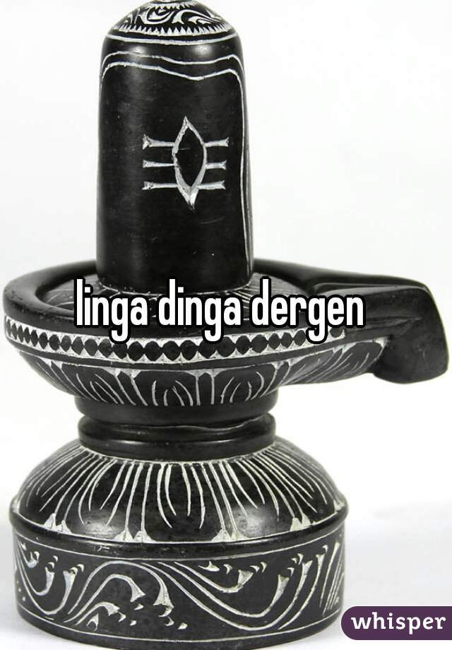 linga dinga dergen 