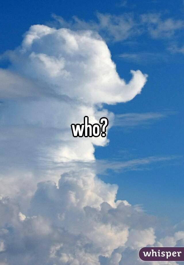 who? 