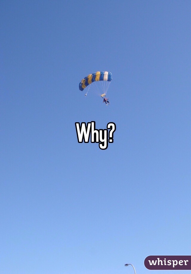 Why?