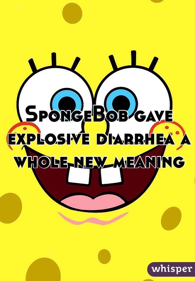 SpongeBob gave explosive diarrhea a whole new meaning 