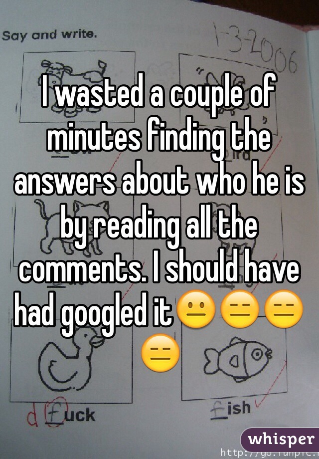 I wasted a couple of minutes finding the answers about who he is by reading all the comments. I should have had googled it😐😑😑😑