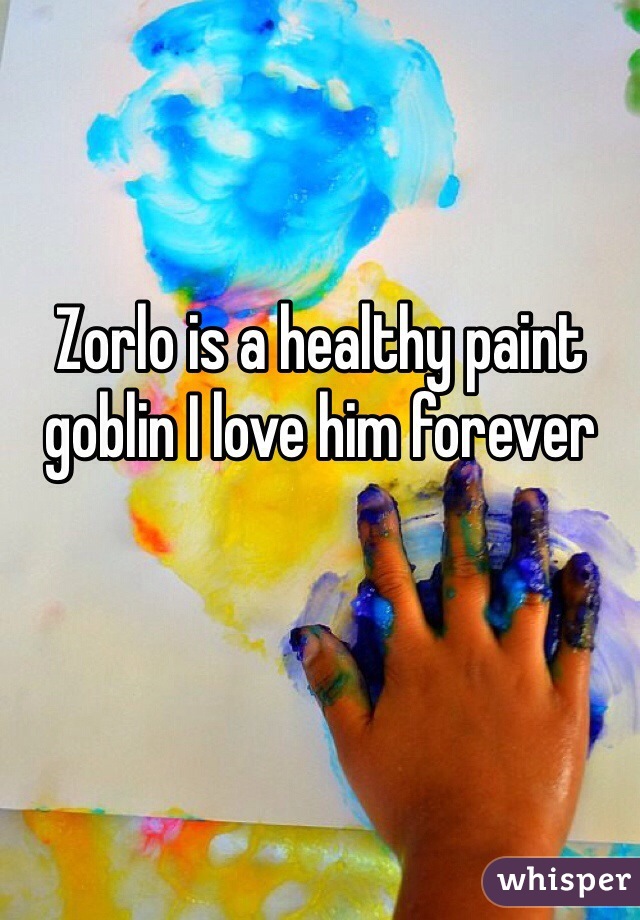 Zorlo is a healthy paint goblin I love him forever