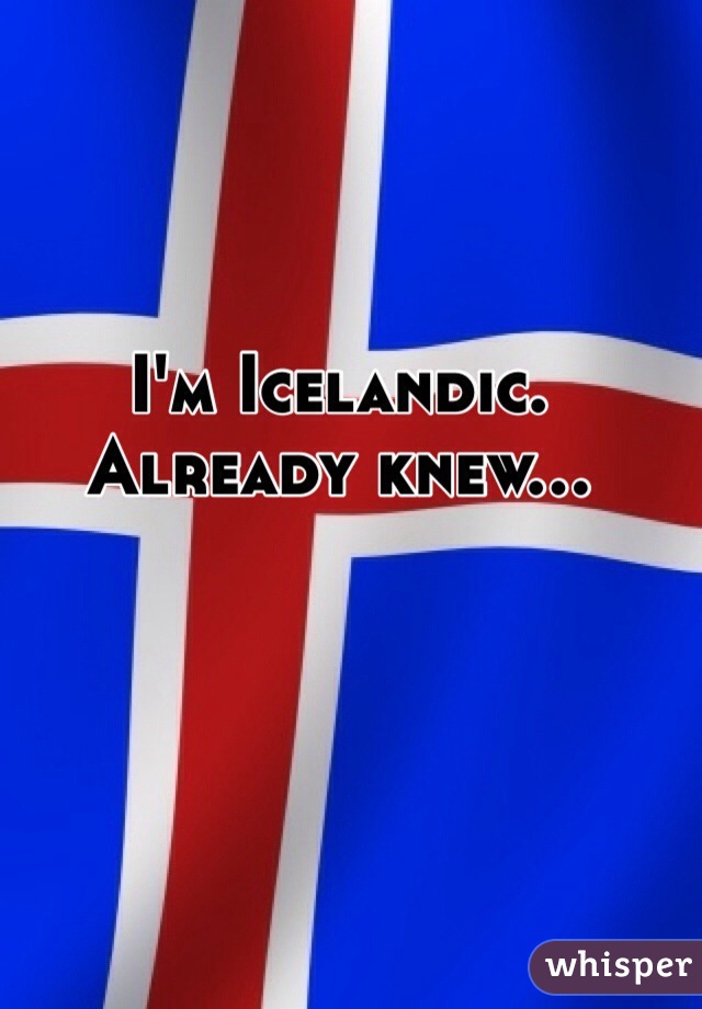 I'm Icelandic. Already knew...