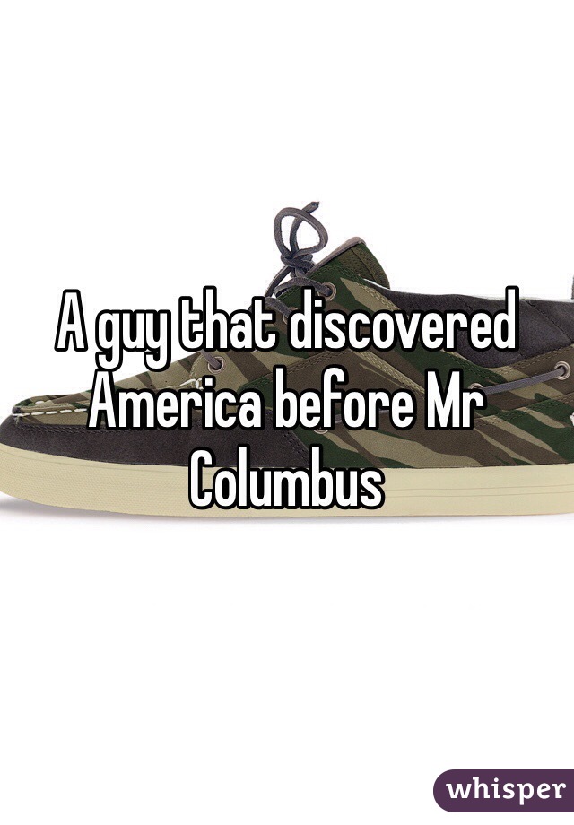 A guy that discovered America before Mr Columbus 