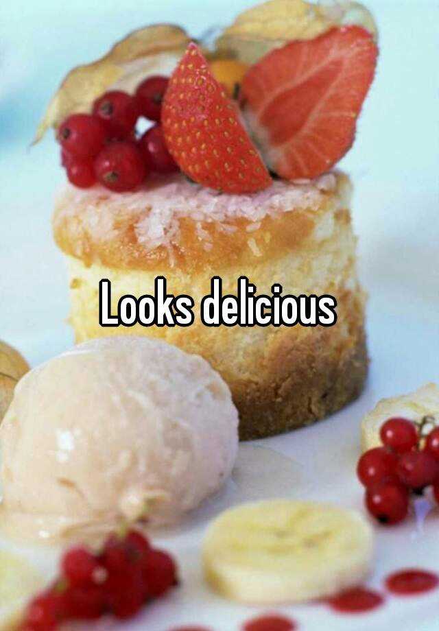 Looking Delicious Or Looks Delicious