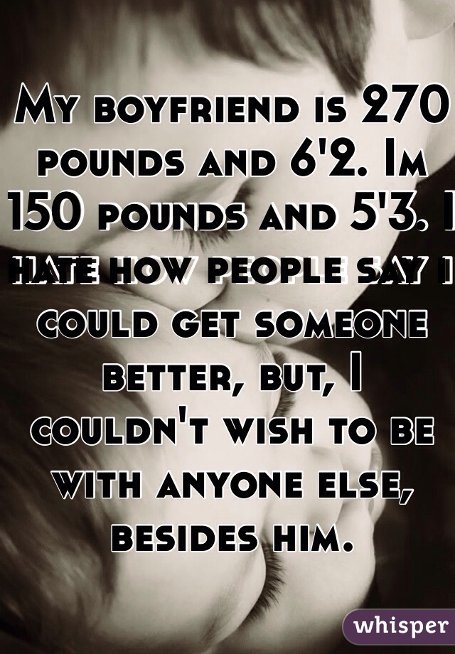 my-boyfriend-is-270-pounds-and-6-2-im-150-pounds-and-5-3-i-hate-how