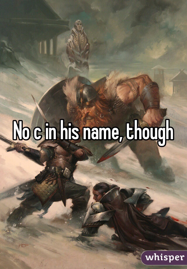 No c in his name, though