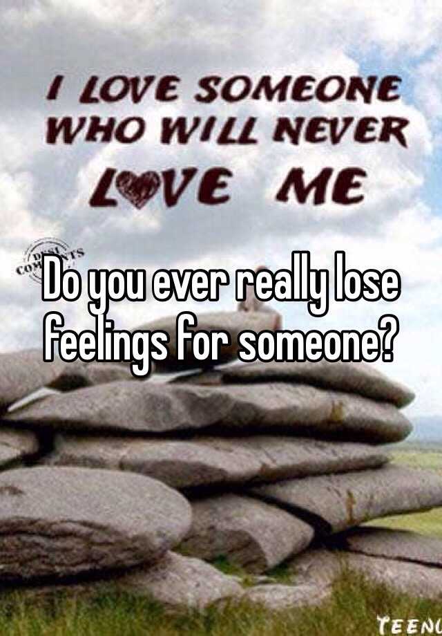 do-you-ever-really-lose-feelings-for-someone