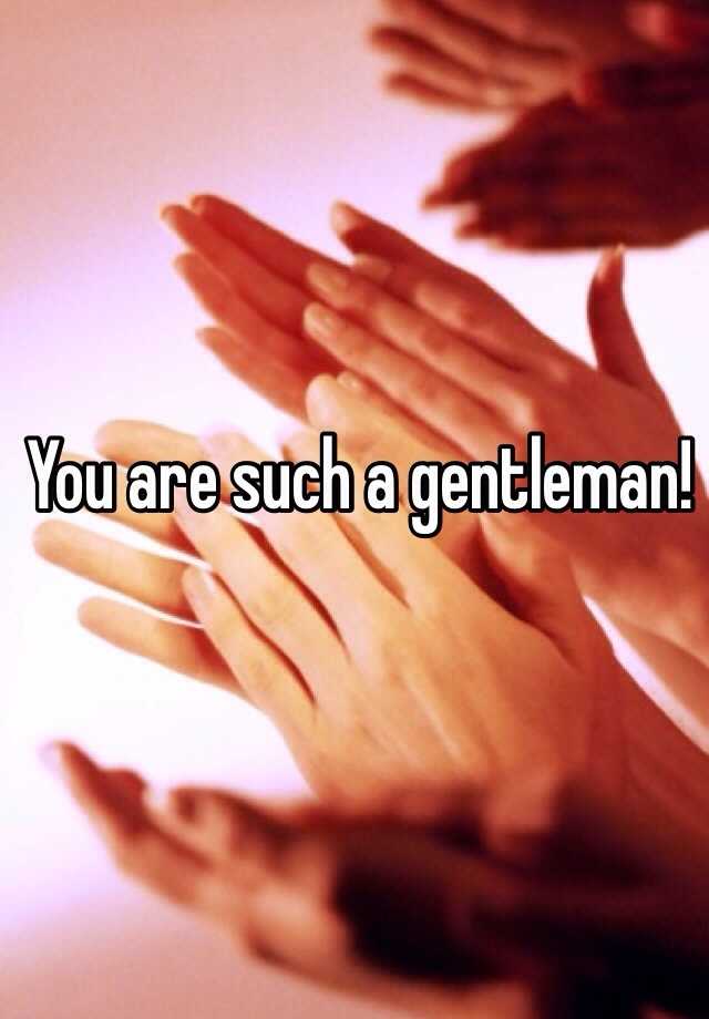 you-are-such-a-gentleman