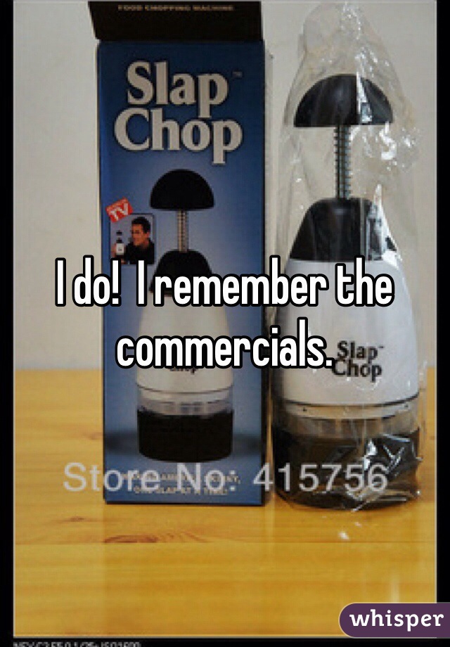 I do!  I remember the commercials. 