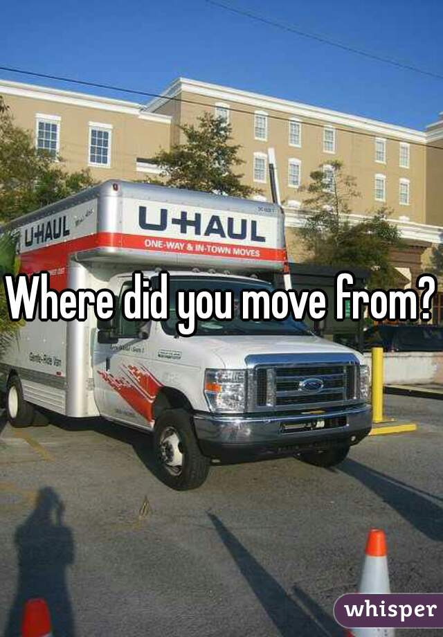 Where did you move from?