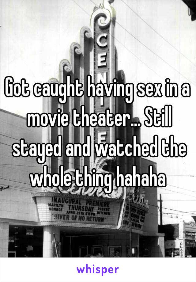 Got caught having sex in a movie theater... Still stayed and watched the whole thing hahaha 