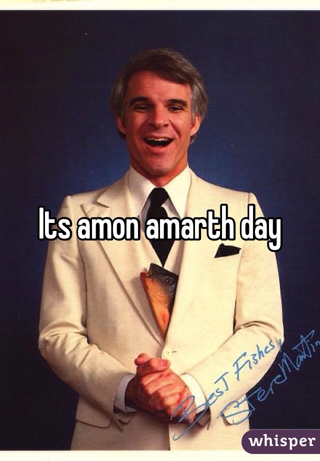 Its amon amarth day