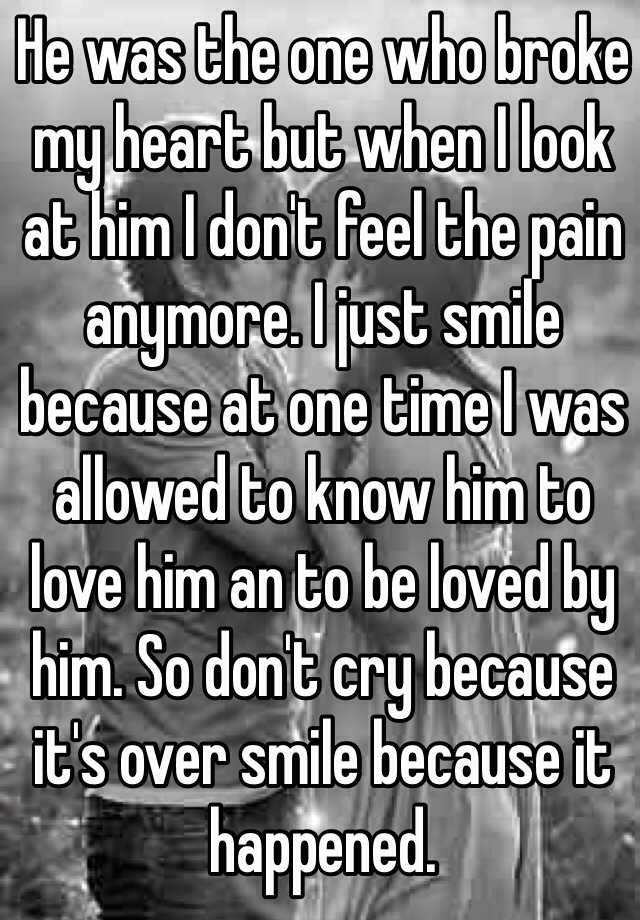 he-was-the-one-who-broke-my-heart-but-when-i-look-at-him-i-don-t-feel