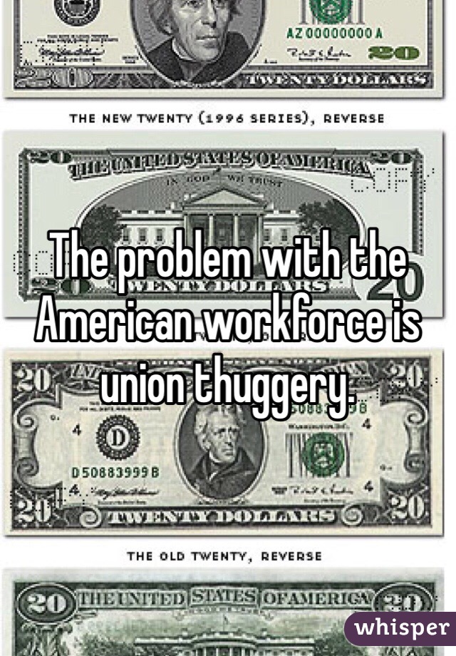 The problem with the American workforce is union thuggery.  