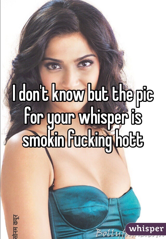 I don't know but the pic for your whisper is smokin fucking hott