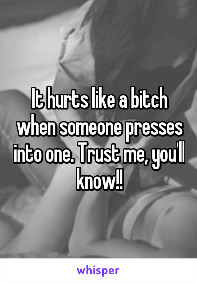 It hurts like a bitch when someone presses into one. Trust me, you'll know!!