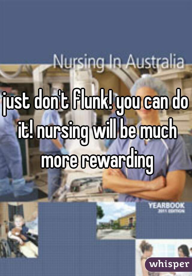 just-don-t-flunk-you-can-do-it-nursing-will-be-much-more-rewarding