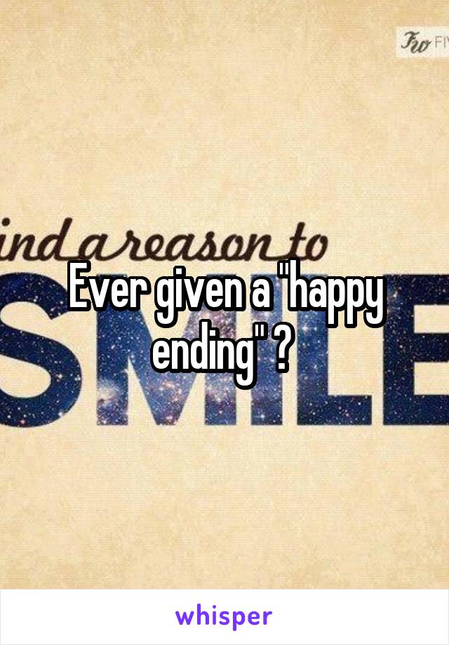 Ever given a "happy ending" ? 