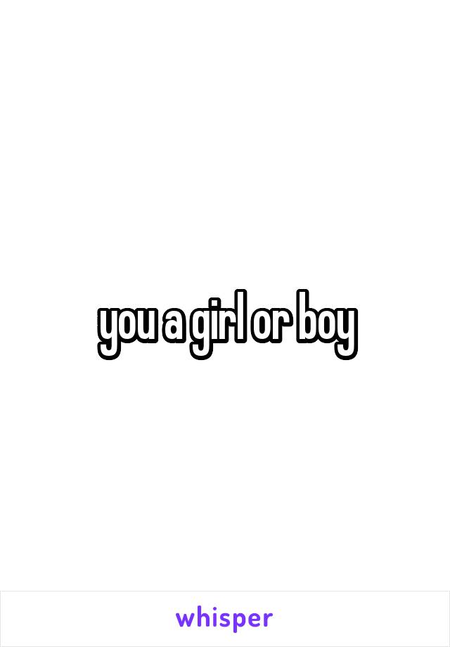 you a girl or boy