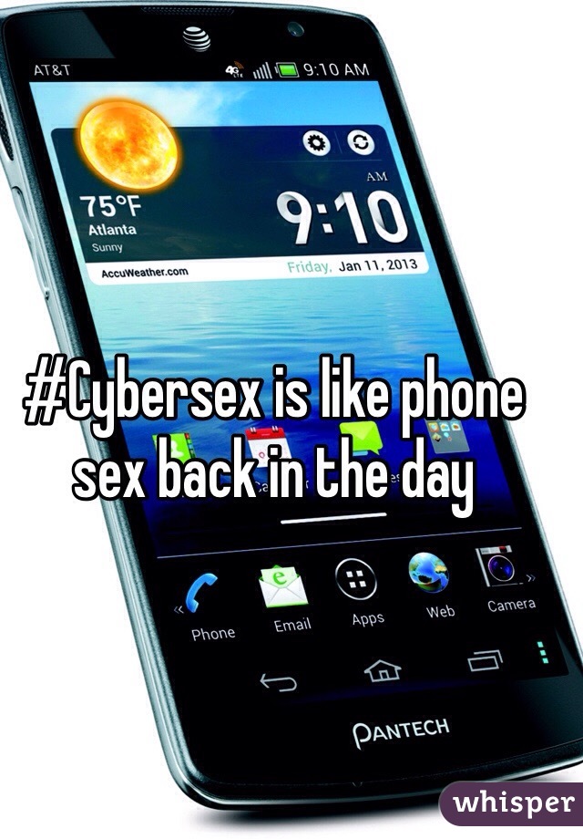 #Cybersex is like phone sex back in the day
